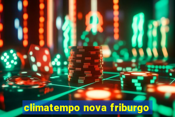 climatempo nova friburgo